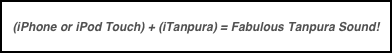 (iPhone or iPod Touch) + (iTanpura) = Fabulous Tanpura Sound!